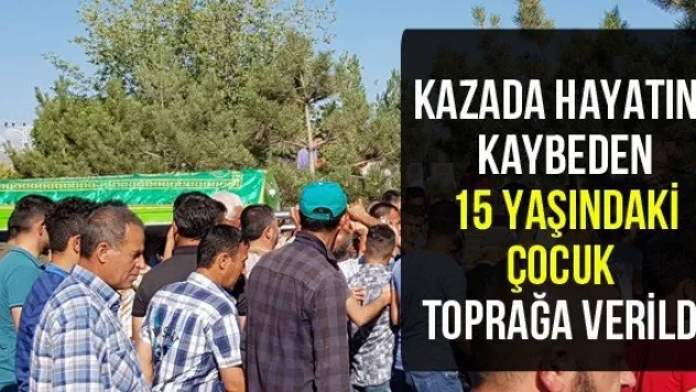 Kazada Hayatını Kaybeden 15 Yaşındaki Çocuk Toprağa Verildi