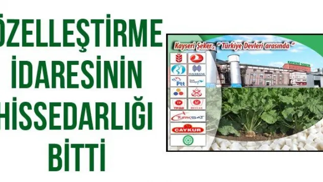 Özelleştirme idaresinin hissedarlığı bitti