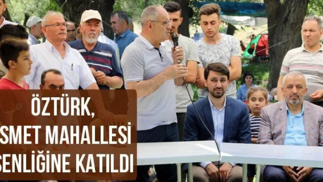 Öztürk, İsmet Mahallesi Şenliğine katıldı