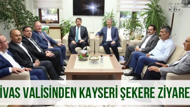 Sivas Valisinden Kayseri Şekere Ziyaret