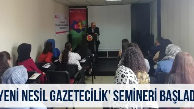 'Yeni Nesil Gazetecilik' Semineri başladı