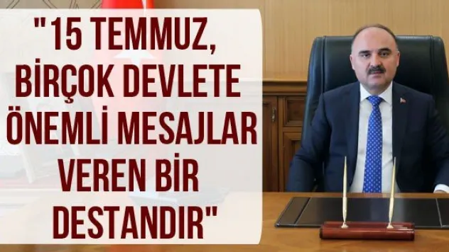 &quot15 Temmuz, birçok devlete önemli mesajlar veren bir destandır&quot