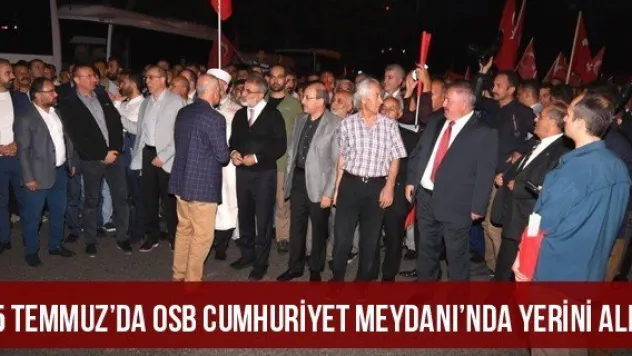 15 Temmuz'da OSB Cumhuriyet Meydanı'nda Yerini Aldı