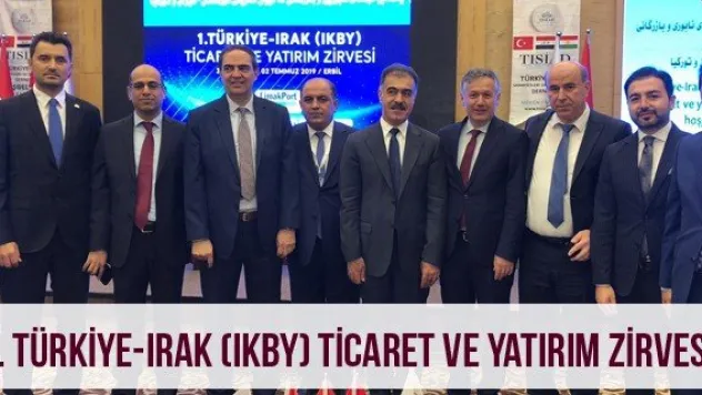 1. Türkiye-Irak (IKBY) Ticaret ve Yatırım Zirvesi