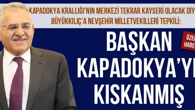 BAŞKAN KAPADOKYA'YI KISKANMIŞ