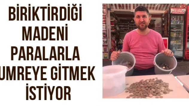 Biriktirdiği Madeni Paralarla Umreye Gitmek İstiyor