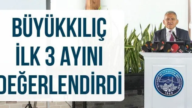Büyükkılıç ilk 3 ayını değerlendirdi
