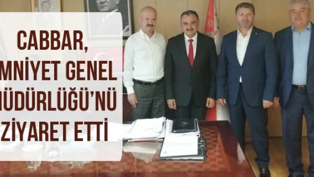 Cabbar, Emniyet Genel Müdürlüğü'nü ziyaret etti