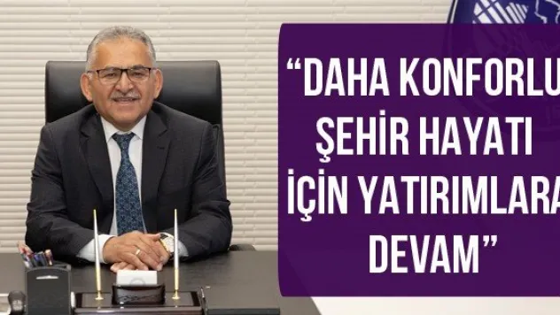 'Daha konforlu şehir hayatı için yatırımlara devam'