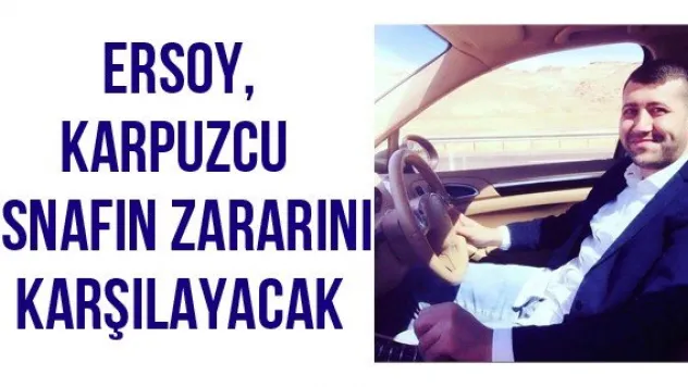 Ersoy, karpuzcu esnafın zararını karşılayacak