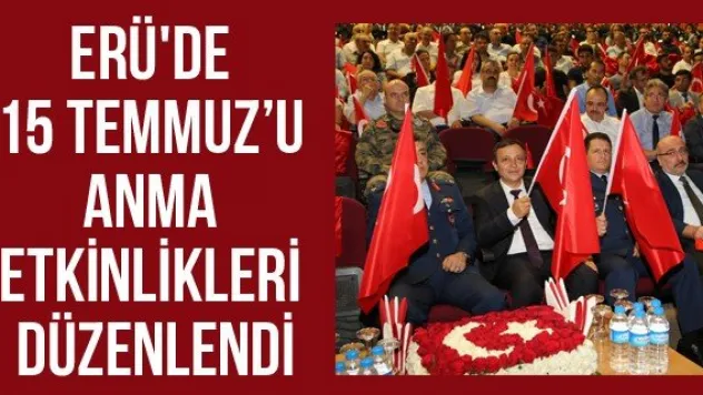 ERÜ'de 15 Temmuz'u Anma Etkinlikleri Düzenlendi