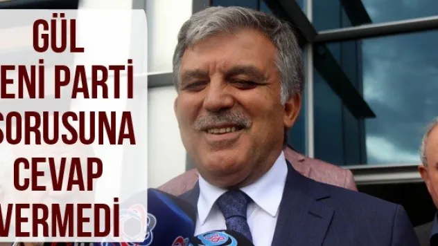 Gül yeni parti sorusuna cevap vermedi