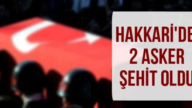 Hakkari'de 2 asker şehit oldu