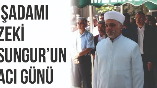 İşadamı Zeki Sungur'un acı günü