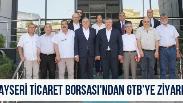 Kayseri Ticaret Borsası'ndan GTB'ye ziyaret