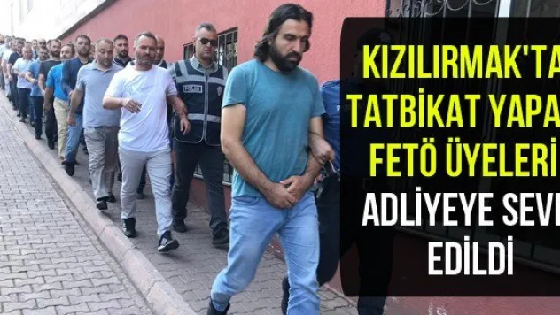 Kızılırmak'ta tatbikat yapan FETÖ üyeleri adliyeye sevk edildi