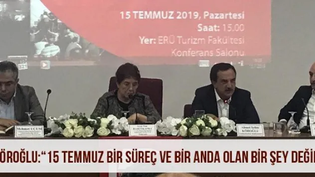 Köroğlu: '15 Temmuz bir süreç ve bir anda olan bir şey değil'