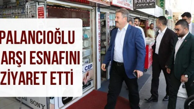 Palancıoğlu çarşı esnafını ziyaret etti