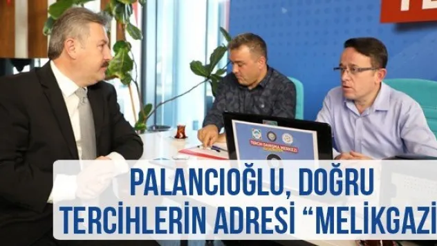 Palancıoğlu, Doğru Tercihlerin Adresi 'Melikgazi&quot