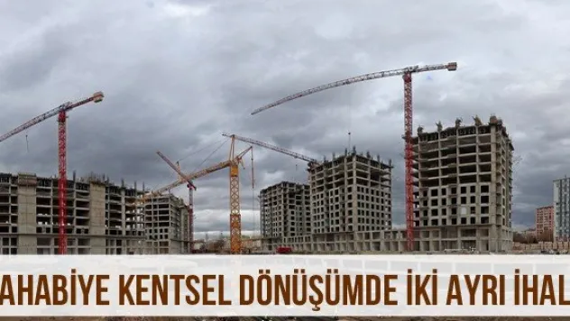 Sahabiye Kentsel Dönüşümde İki Ayrı İhale