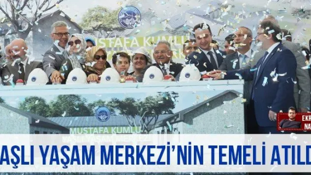 Yaşlı Yaşam Merkezi'nin temeli atıldı