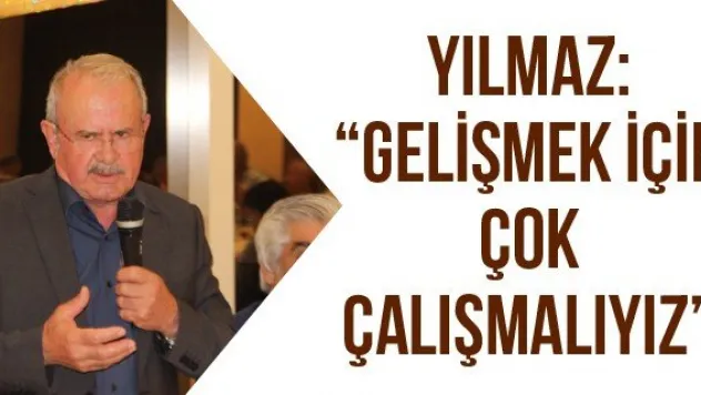 Yılmaz: 'Gelişmek için çok çalışmalıyız'