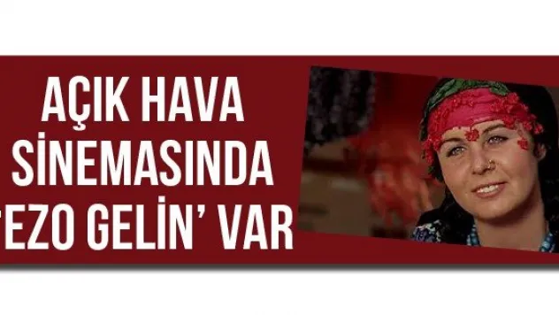 Açık hava sinemasında 'Ezo Gelin' var