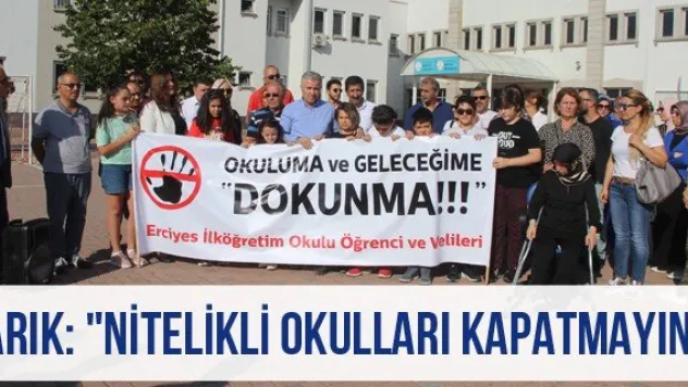 Arık: &quotNitelikli okulları kapatmayın&quot