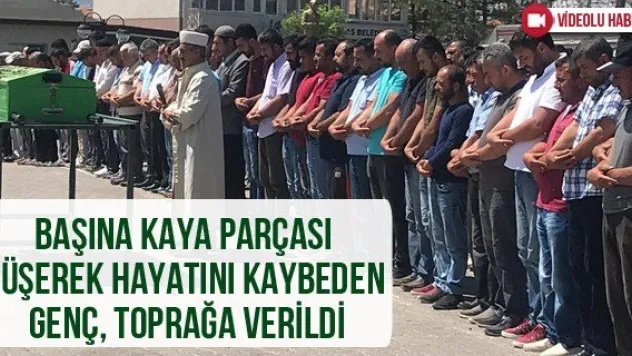 Başına kaya parçası düşerek hayatını kaybeden genç, toprağa verildi