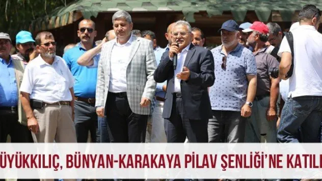 Büyükkılıç, Bünyan-Karakaya Pilav Şenliği'ne katıldı