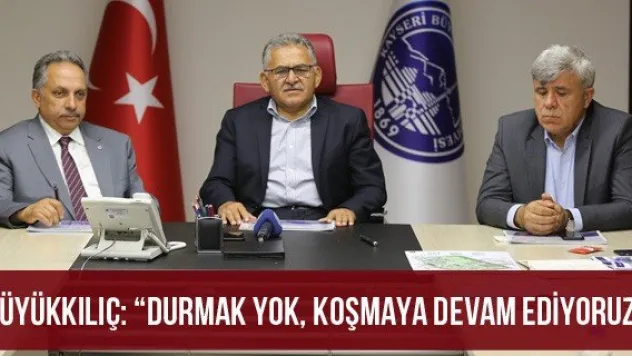 Büyükkılıç: 'Durmak yok, koşmaya devam ediyoruz'