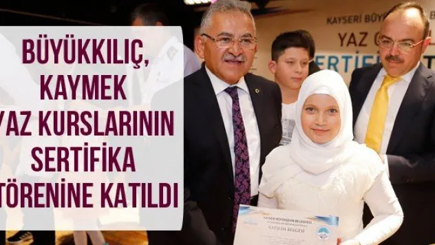 Büyükkılıç, KAYMEK yaz kurslarının sertifika törenine katıldı