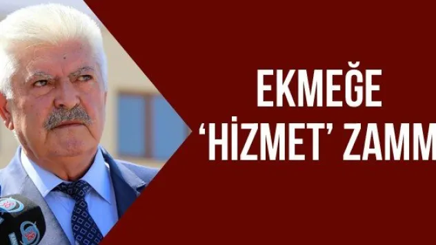 EKMEĞE 'HİZMET' ZAMMI
