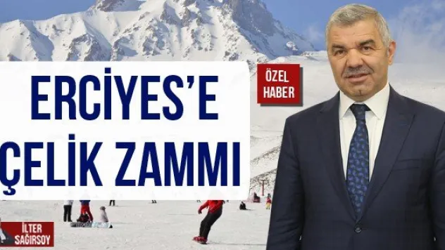 ERCİYES'E ÇELİK ZAMMI