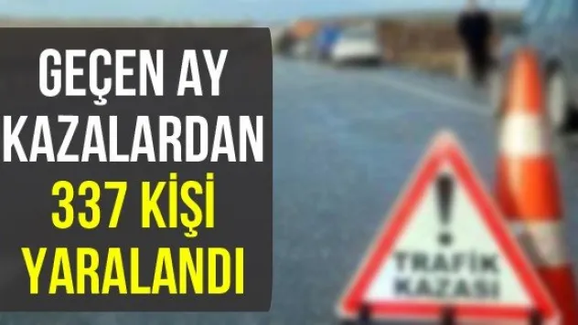 Geçen ay kazalardan 337 kişi yaralandı