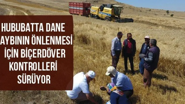 Hububatta dane kaybının önlenmesi için biçerdöver kontrolleri sürüyor