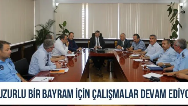 Huzurlu bir bayram için çalışmalar devam ediyor