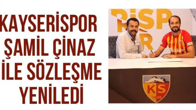 Kayserispor Şamil Çinaz ile sözleşme yeniledi