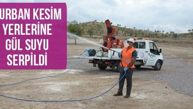 Kurban Kesim Yerlerine Gül Suyu Serpildi