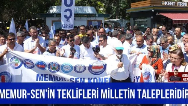 'Memur-Sen'in teklifleri milletin talepleridir'