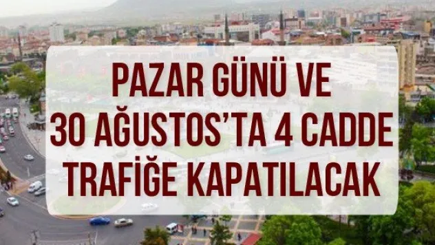 Pazar Günü Ve 30 Ağustos'ta 4 Cadde Trafiğe Kapatılacak