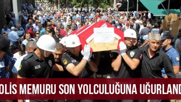 Polis Memuru Son Yolculuğuna Uğurlandı