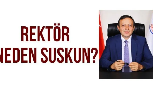 REKTÖR NEDEN SUSKUN?