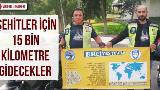 Şehitler için 15 bin kilometre gidecekler