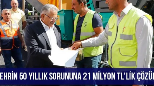 Şehrin 50 yıllık sorununa 21 milyon TL'lik çözüm