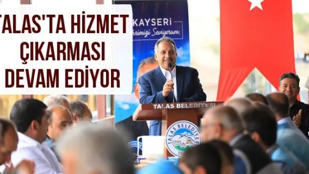 Talas'ta hizmet çıkarması devam ediyor