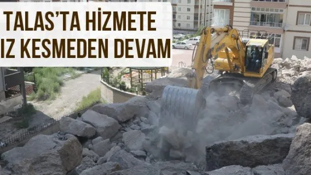 Talas'ta Hizmete Hız Kesmeden Devam
