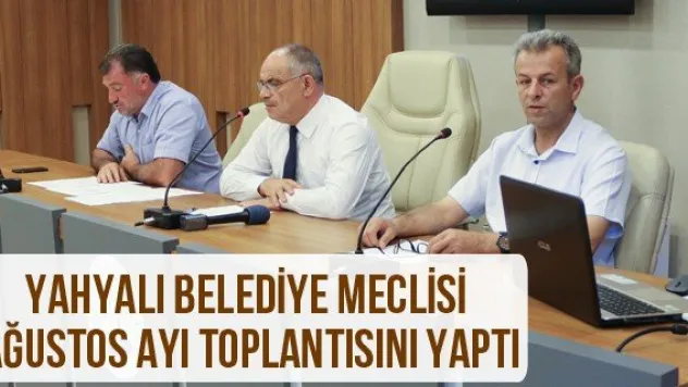 Yahyalı Belediye Meclisi Ağustos Ayı Toplantısını Yaptı