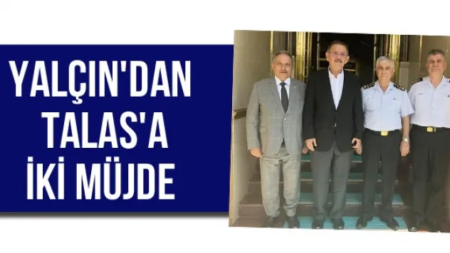 YALÇIN'DAN TALAS'A İKİ MÜJDE