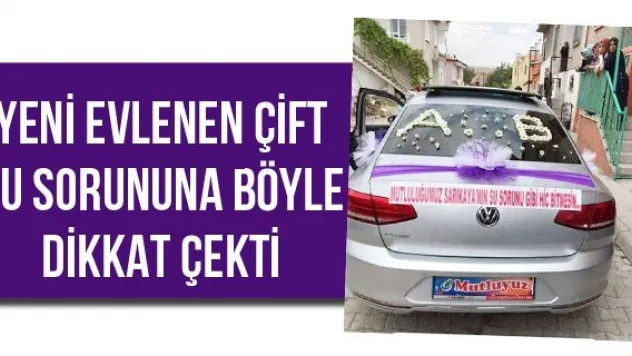 Yeni evlenen çift su sorununa böyle dikkat çekti